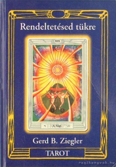 Ziegler, Gerd Bodhigyan - Tarot - Rendeltetésed tükre Ziegler, Gerd Bodhigyan - Tarot - Rendeltetésed tükre, Piliscsaba 1998 antikvár könyv