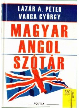 Lázár A. Péter, Varga György - Magyar-angol szótár Lázár A. Péter, Varga György - Magyar-angol szótár, 2005 antikvár könyv