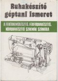 Orbán Ferenc - Ruhakészítő géptani ismeret