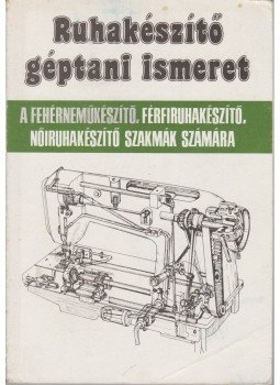 Orbán Ferenc - Ruhakészítő géptani ismeret, Budapest 1996 antikvár könyv