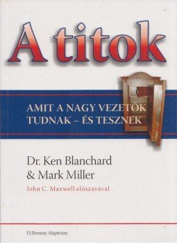 Mark Miller, Dr. Ken Blanchard - A titok Mark Miller, Dr. Ken Blanchard - A titok, Debrecen 2007 antikvár könyv