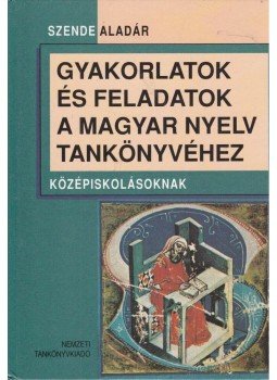 Szende Aladár - Gyakorlatok és feladatok a magyar nyelv tankönyvéhez, Budapest 1996 antikvár könyv