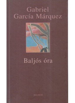 Gabriel García Márquez - Baljós óra Gabriel García Márquez - Baljós óra, Budapest 2008 antikvár könyv
