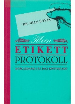 Sille István - Illem, etikett, protokoll, Budapest 1999 antikvár könyv