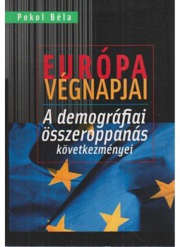 Pokol Béla - Európa végnapjai Pokol Béla - Európa végnapjai, Budapest 2015 antikvár könyv