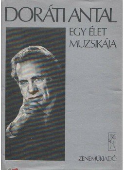Doráti Antal - Egy élet muzsikája Doráti Antal - Egy élet muzsikája, Budapest 1981 antikvár könyv