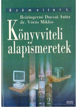 Reizingerné Ducsai Anita, Dr. Vörös Miklós - Könyvviteli alapismeretek Reizingerné Ducsai Anita, Dr. Vörös Miklós - Könyvviteli alapismeretek, 2006 antikvár könyv