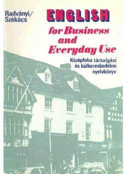 Radványi Tamás, Székács Györgyné dr. - English for Business and Everyday Use, Budapest 1999 antikvár könyv