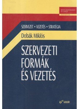 Dobák Miklós - Szervezeti formák és vezetés Dobák Miklós - Szervezeti formák és vezetés, Budapest 2004 antikvár könyv