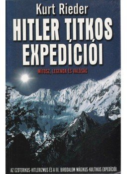 Rieder, Kurt - Hitler titkos expedíciói Rieder, Kurt - Hitler titkos expedíciói, Kecskemét 2006 antikvár könyv