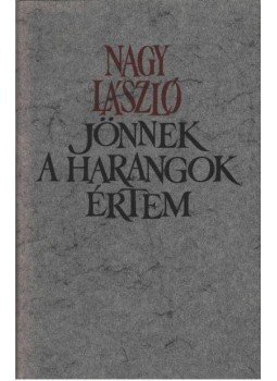 Nagy László - Jönnek a harangok értem Nagy László - Jönnek a harangok értem, Budapest 1978 antikvár könyv