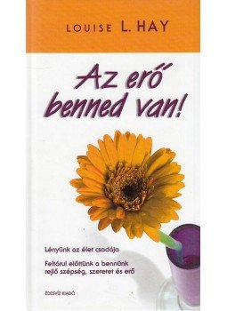Louise L. Hay - Az erő benned van Louise L. Hay - Az erő benned van, Budapest 2008 antikvár könyv
