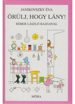 Janikovszky Éva - Örülj, hogy lány! Janikovszky Éva - Örülj, hogy lány!, Budapest 2006 antikvár könyv