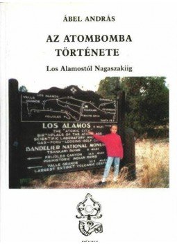Ábel András - Los Alamostól Nagaszakiig, Budapest 1995 antikvár könyv