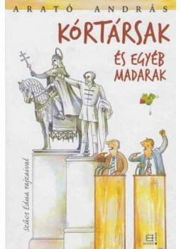 Arató András - Kórtársak és egyéb madarak (dedikált) Arató András - Kórtársak és egyéb madarak (dedikált), Budapest 2010 antikvár könyv