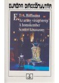 E. T. A. Hoffmann - Az arany virágcserép / A homokember / Scuderi kisasszony