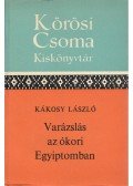 Kákosy László - Varázslás az ókori Egyiptomban