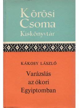 Kákosy László - Varázslás az ókori Egyiptomban Kákosy László - Varázslás az ókori Egyiptomban, Budapest 1969 antikvár könyv