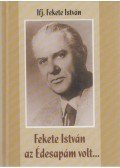 Ifj. Fekete István - Fekete István az Édesapám volt...