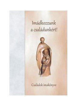 Szerk.: Déri Péter - Imádkozzunk a családunkért! Szerk.: Déri Péter - Imádkozzunk a családunkért!, Szombathely 2011 antikvár könyv