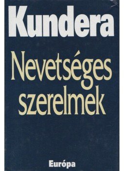 Milan Kundera - Nevetséges szerelmek Milan Kundera - Nevetséges szerelmek, Budapest 2004 antikvár könyv