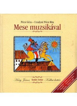 Pécsi Géza, Uzsalyné Pécsi Rita - Mese muzsikával Pécsi Géza, Uzsalyné Pécsi Rita - Mese muzsikával, Pécs 2010 antikvár könyv
