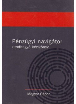 Magyar Gábor - Pénzügyi navigátor Magyar Gábor - Pénzügyi navigátor, Budapest 2009 antikvár könyv