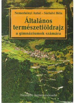 Nemerkényi Antal, Sárfalvi Béla - Általános természetföldrajz a gimnáziumok számára, Budapest 2006 antikvár könyv
