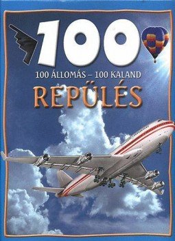 Sue Becklake - 100 állomás - 100 kaland - Repülés Sue Becklake - 100 állomás - 100 kaland - Repülés, 2015 antikvár könyv