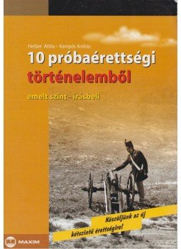Herber Attila, Kampós András - 10 próbaérettségi történelemből Herber Attila, Kampós András - 10 próbaérettségi történelemből, Szeged 2011 antikvár könyv