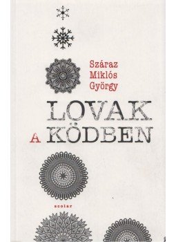 Száraz Miklós György - Lovak a ködben Száraz Miklós György - Lovak a ködben, Budapest 2016 antikvár könyv