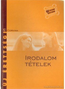 Kelecsényi László Zoltán - Irodalom tételek Kelecsényi László Zoltán - Irodalom tételek, Budapest 2005 antikvár könyv