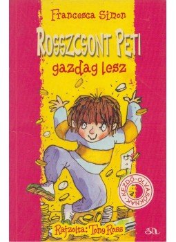 Francesca Simon - Rosszcsont Peti gazdag lesz Francesca Simon - Rosszcsont Peti gazdag lesz, Budapest 2006 antikvár könyv