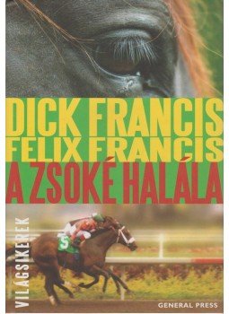 Francis, Dick, Francis, Felix - A zsoké halála Francis, Dick, Francis, Felix - A zsoké halála, Budapest 2008 antikvár könyv