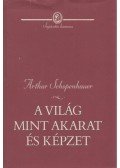Schopenhauer, Arthur - A világ mint akarat és képzet