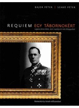 Bajor Péter, Szabó Péter - Requiem egy tábornokért Bajor Péter, Szabó Péter - Requiem egy tábornokért, Budapest 2009 antikvár könyv