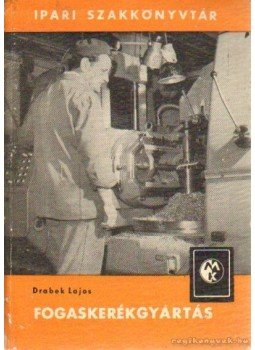 Drabek Lajos - Fogaskerékgyártás Drabek Lajos - Fogaskerékgyártás, Budapest 1965 antikvár könyv