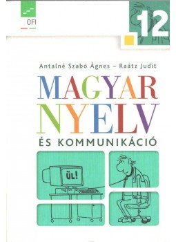 Antalné Szabó Ágnes, Raátz Judit - Magyar nyelv és kommunikáció 12. Antalné Szabó Ágnes, Raátz Judit - Magyar nyelv és kommunikáció 12., Eger 2017 antikvár könyv