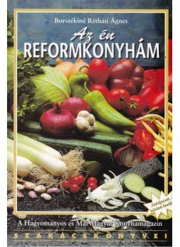 Borszékiné Rétháti Ágnes - Az én reformkonyhám Borszékiné Rétháti Ágnes - Az én reformkonyhám, 2000 antikvár könyv