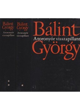 Bálint György - A toronyőr visszapillant I-II. Bálint György - A toronyőr visszapillant I-II., Budapest 1976 antikvár könyv