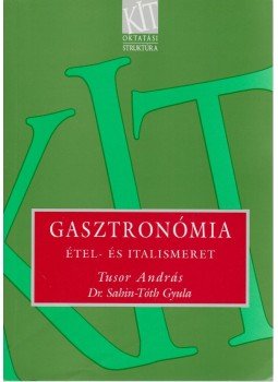 Tusor András, Sahin-Tóth Gyula - Gasztronómia Tusor András, Sahin-Tóth Gyula - Gasztronómia, Budapest 2002 antikvár könyv
