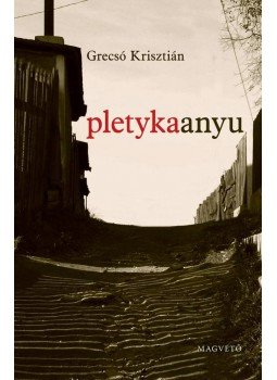 Grecsó Krisztián - Pletykaanyu Grecsó Krisztián - Pletykaanyu, Budapest 2006 antikvár könyv