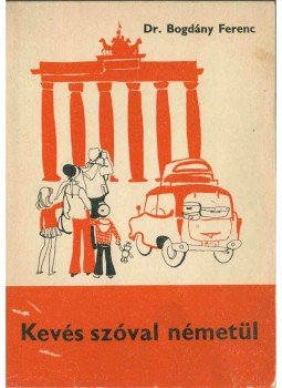 Dr. Bogdány Ferenc - Kevés szóval németül Dr. Bogdány Ferenc - Kevés szóval németül, Budapest 1977 antikvár könyv