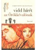 Marlo Morgan - Vidd hírét az Örökkévalónak