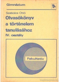 Szabolcs Ottó - Olvasókönyv a történelem tanulásához IV. osztály, Budapest 1987 antikvár könyv