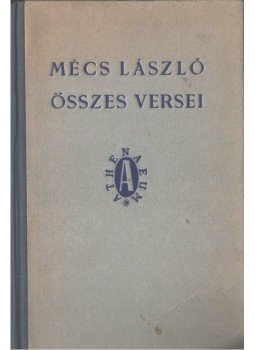 Mécs László - Mécs László összes versei Mécs László - Mécs László összes versei, Budapest 1943 antikvár könyv