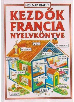 Székely Ervin, Holmes, Francoise, Helen Davies - Kezdők francia nyelvkönyve Székely Ervin, Holmes, Francoise, Helen Davies - Kezdők francia nyelvkönyve, Budapest 1997 antikvár könyv