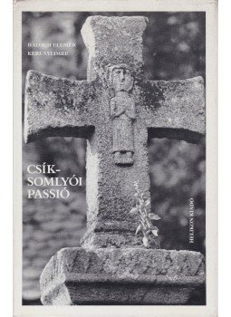 Balogh Elemér, Kerényi Imre - Csíksomlyói passió Balogh Elemér, Kerényi Imre - Csíksomlyói passió, Budapest 1982 antikvár könyv
