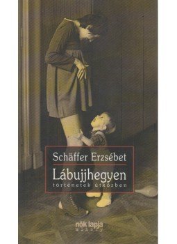Schäffer Erzsébet - Lábujjhegyen Schäffer Erzsébet - Lábujjhegyen, Budapest 2011 antikvár könyv