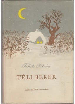Fekete István - Téli berek Fekete István - Téli berek, Budapest 1964 antikvár könyv